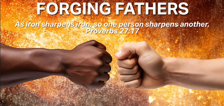 Forging Fathers - As iron sharpens iron, so one person sharpens another